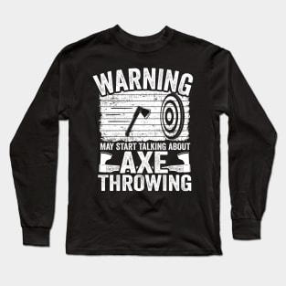 Axe Throwing Gift Funny May Start Talking About Axe Throwing Long Sleeve T-Shirt